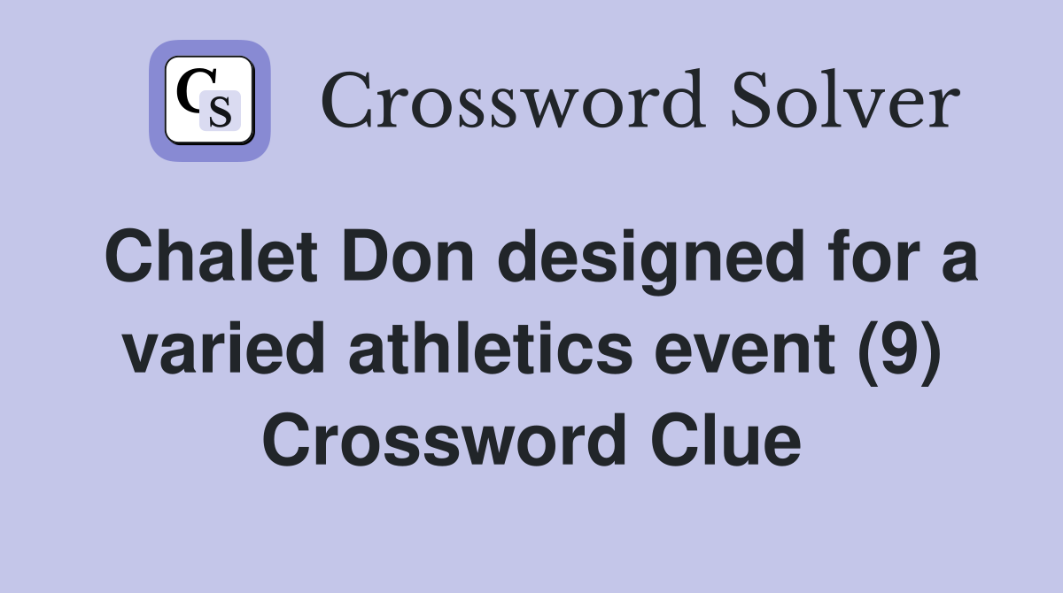 Chalet Don designed for a varied athletics event (9) Crossword Clue