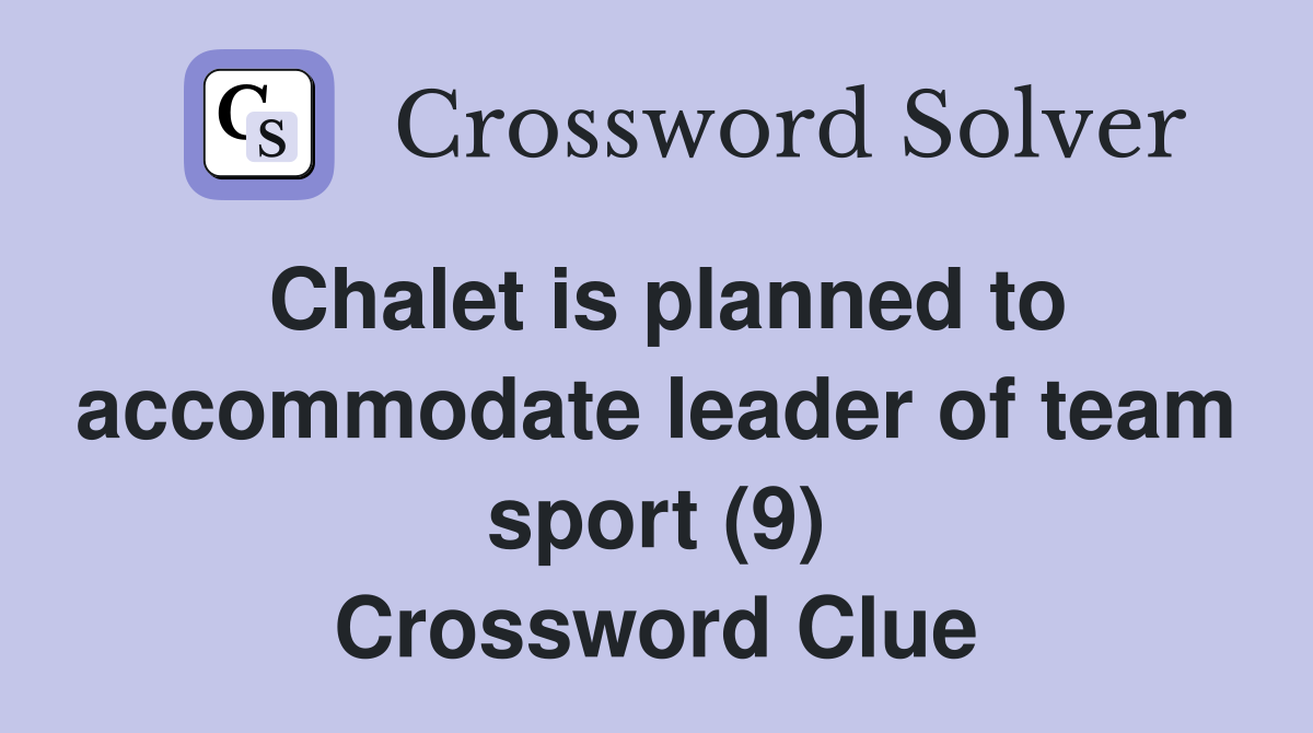 Chalet is planned to accommodate leader of team sport (9) Crossword Clue