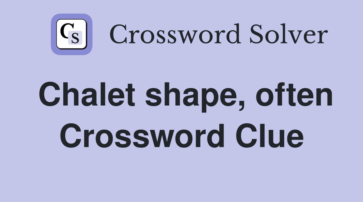 Chalet shape, often Crossword Clue