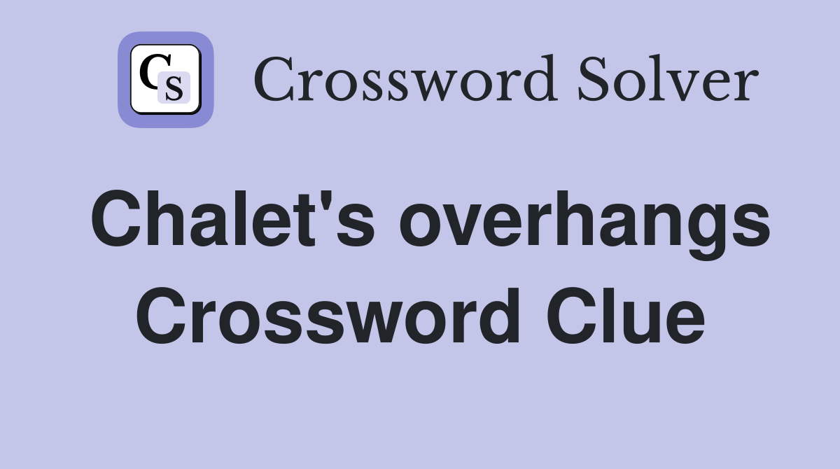 Chalet's overhangs Crossword Clue