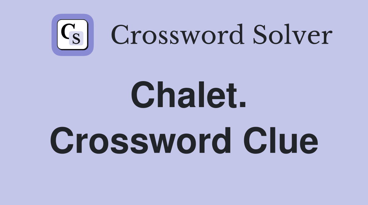 Chalet. Crossword Clue