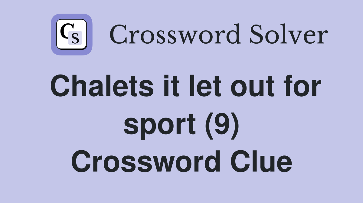 Chalets it let out for sport (9) Crossword Clue