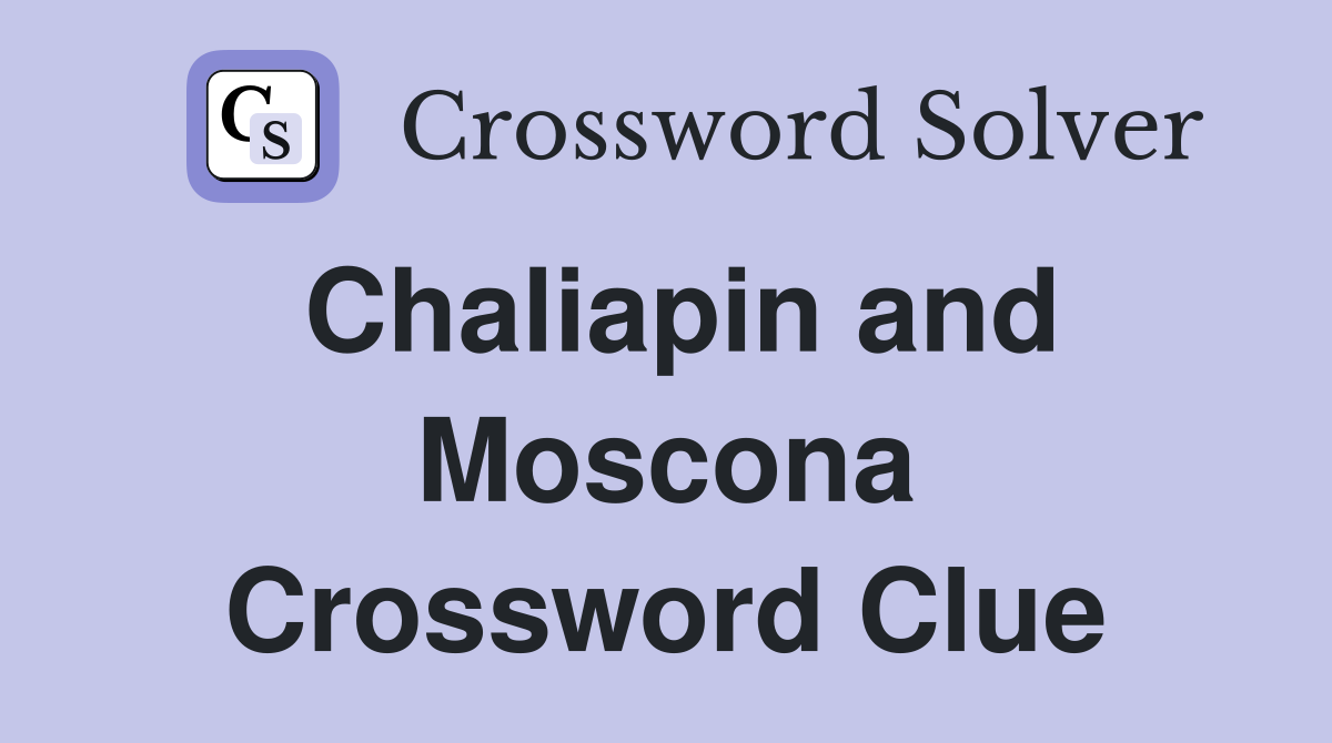 Chaliapin and Moscona Crossword Clue
