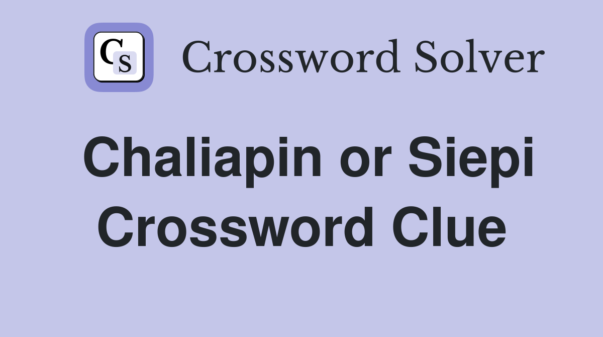 Chaliapin or Siepi Crossword Clue