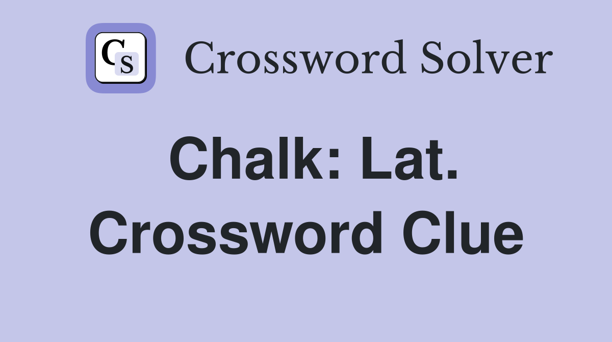 Chalk: Lat. Crossword Clue