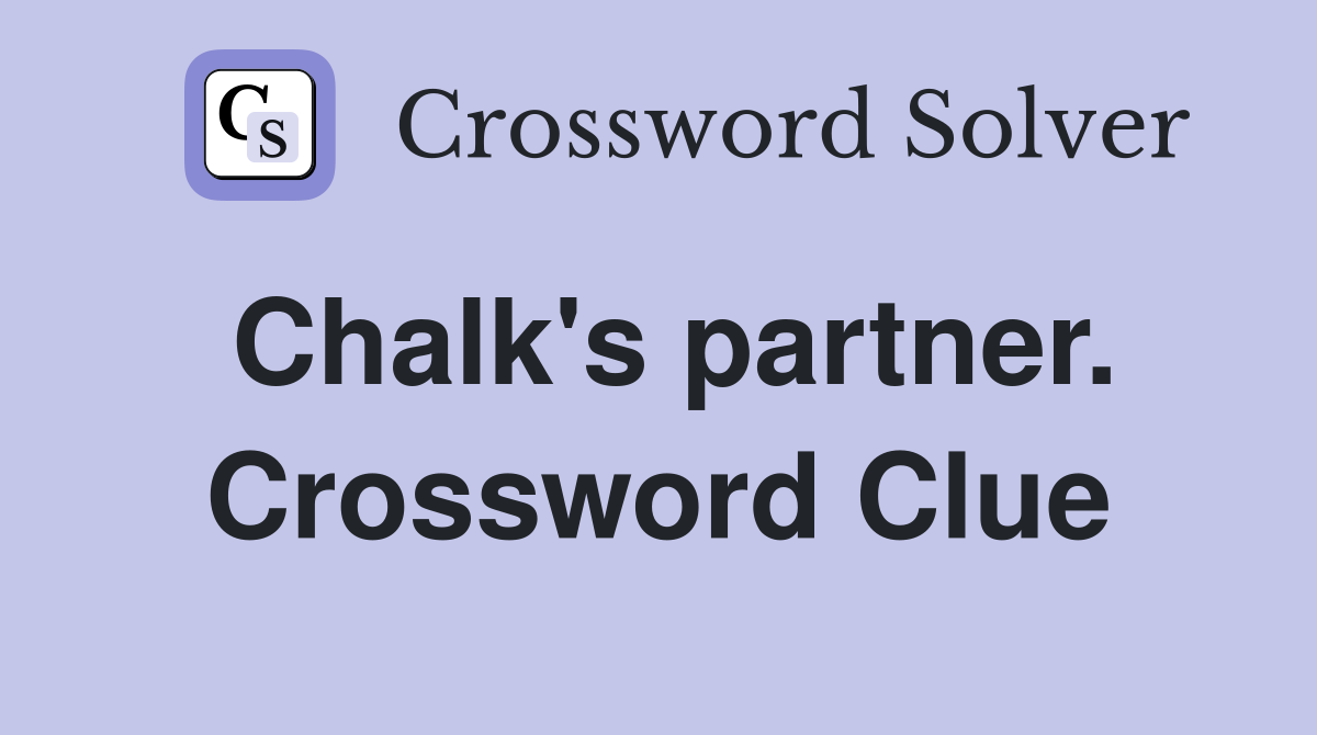 Chalk's partner. Crossword Clue