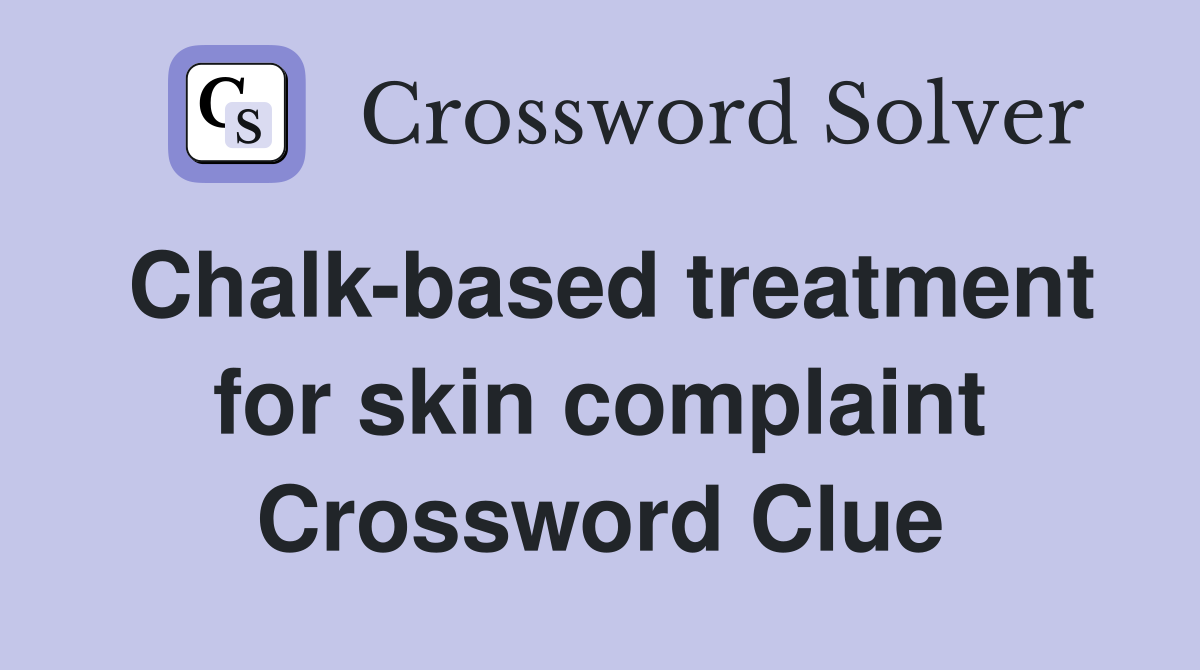 Chalk-based treatment for skin complaint Crossword Clue