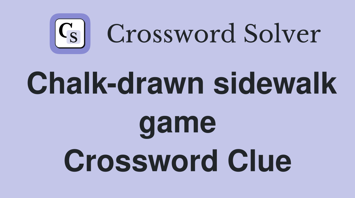 Chalk-drawn sidewalk game Crossword Clue