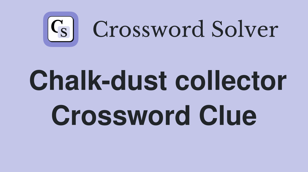 Chalk-dust collector Crossword Clue