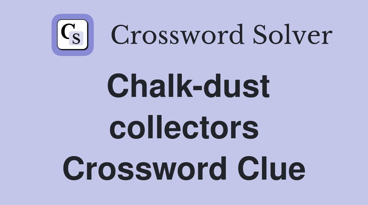 Chalk-dust collectors Crossword Clue
