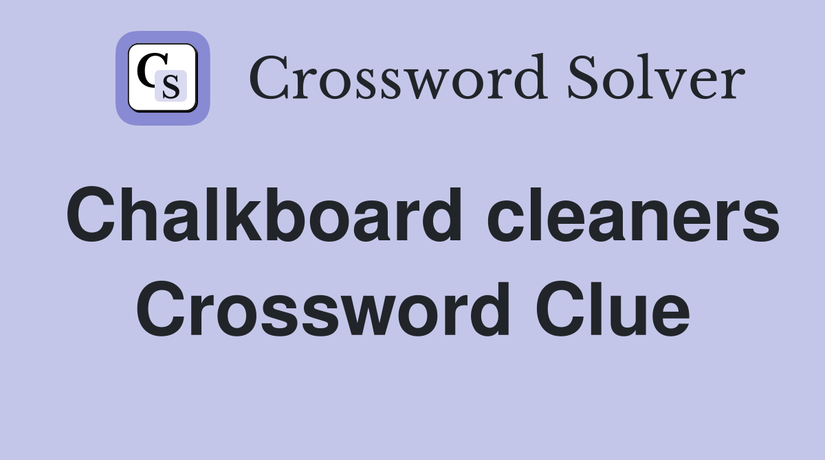 Chalkboard cleaners Crossword Clue