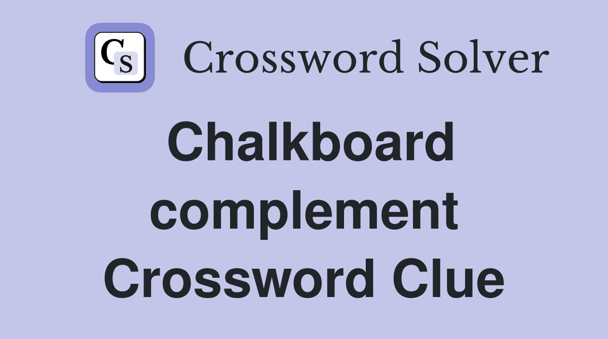 Chalkboard complement Crossword Clue