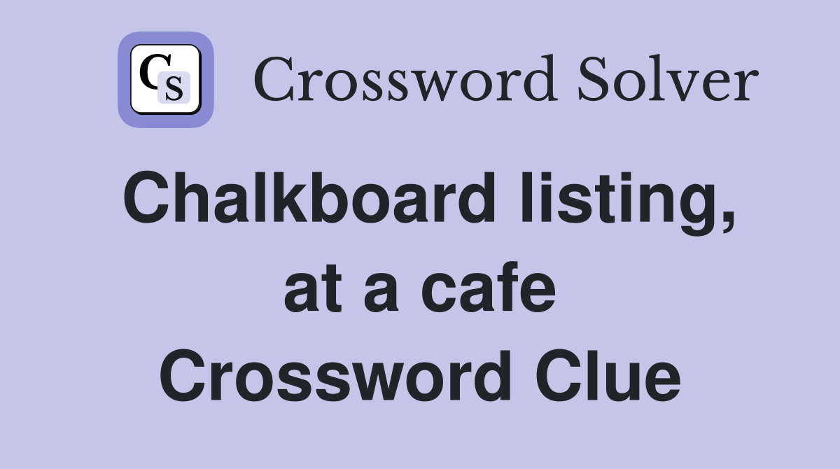Chalkboard listing, at a cafe Crossword Clue
