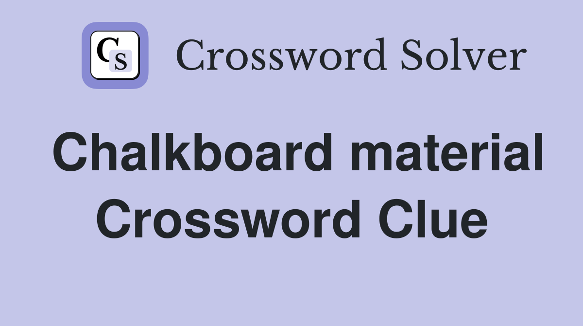 Chalkboard material Crossword Clue