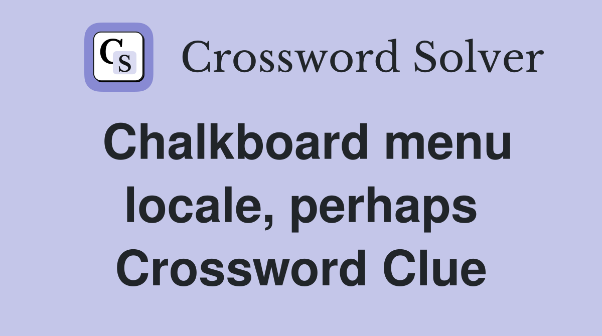 Chalkboard menu locale, perhaps Crossword Clue
