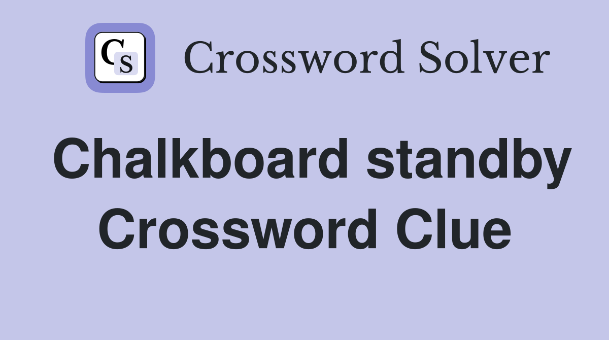 Chalkboard standby Crossword Clue