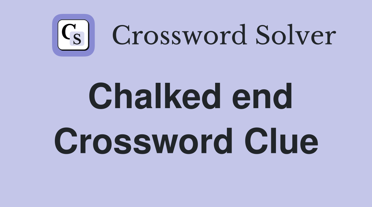Chalked end Crossword Clue