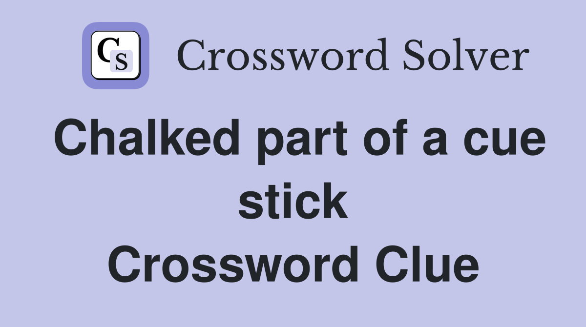 Chalked part of a cue stick Crossword Clue