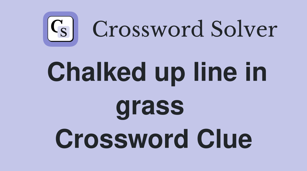 Chalked up line in grass  Crossword Clue