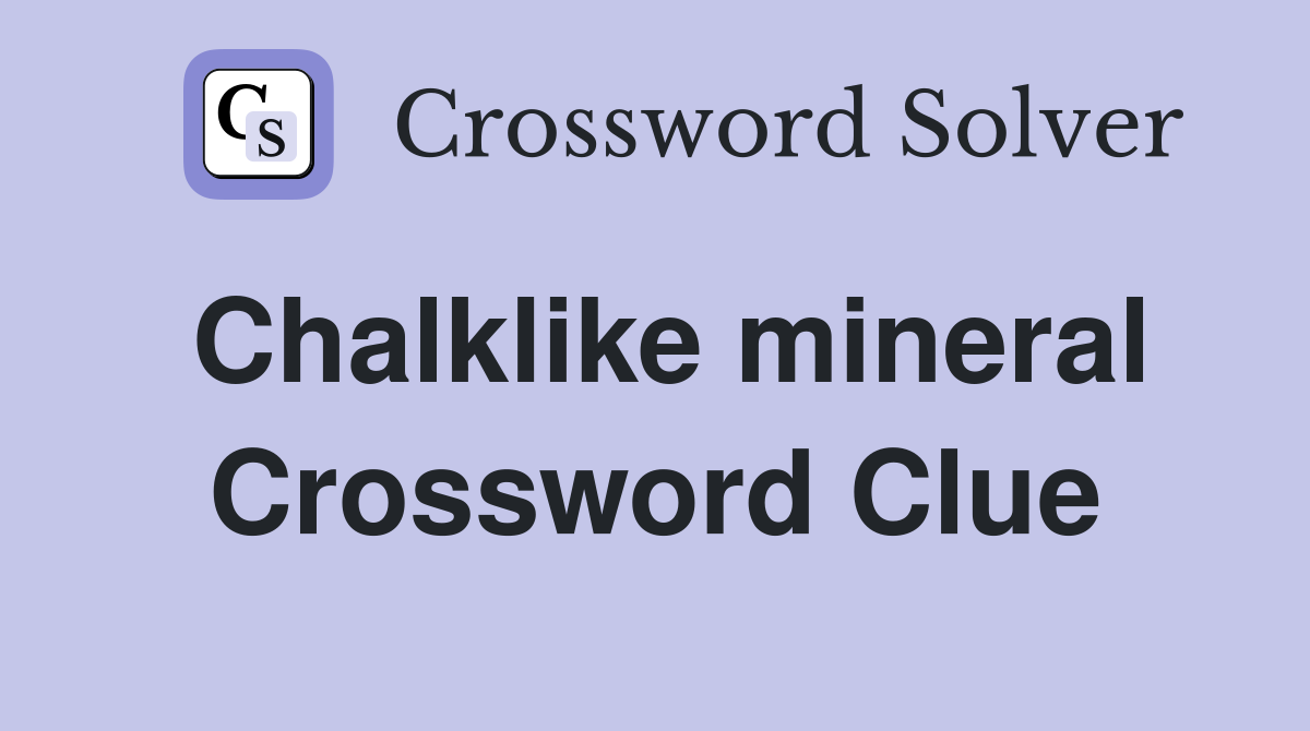Chalklike mineral Crossword Clue