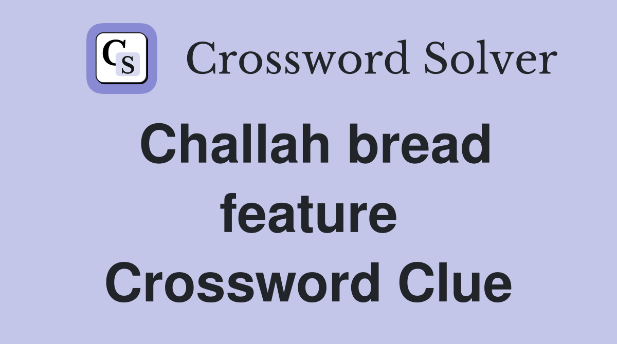 Challah bread feature Crossword Clue