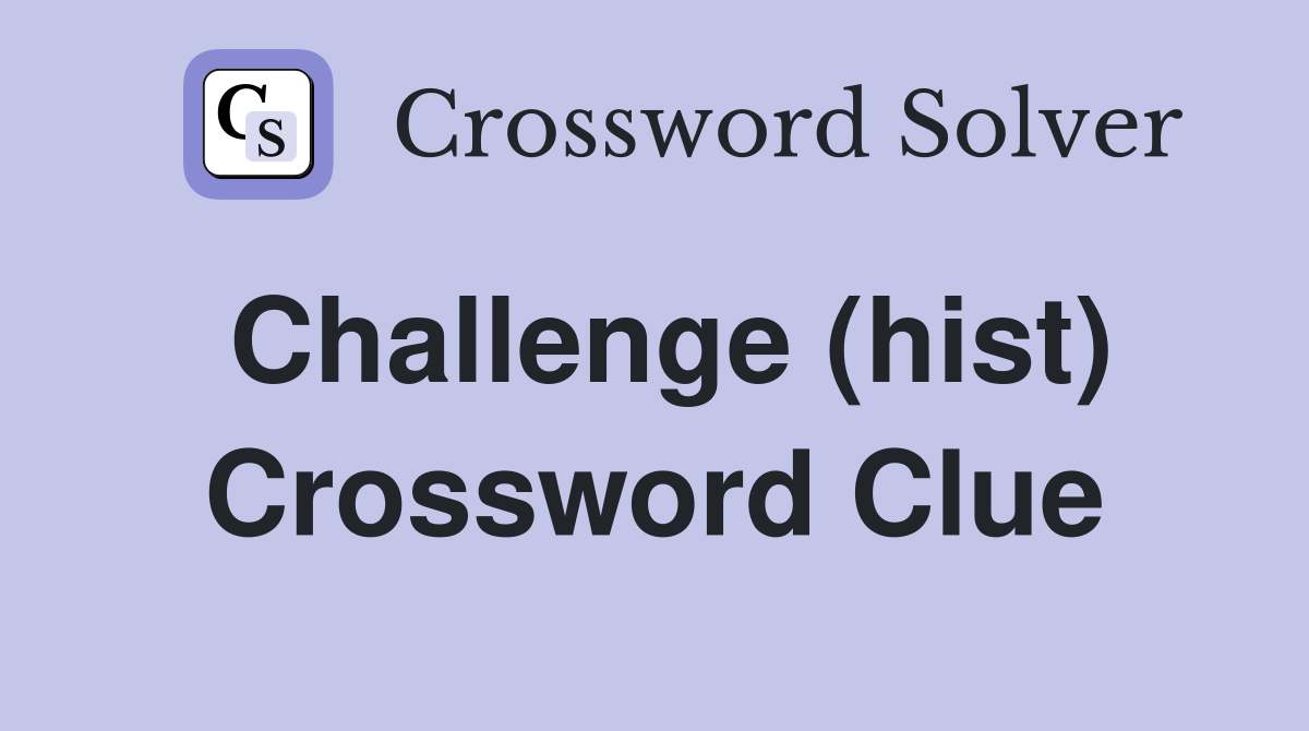 Challenge (hist) Crossword Clue