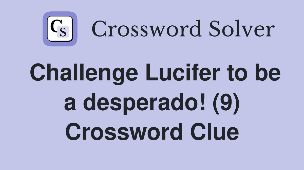 Challenge Lucifer to be a desperado! (9) Crossword Clue