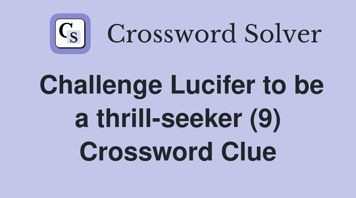 Challenge Lucifer to be a thrill-seeker (9) Crossword Clue