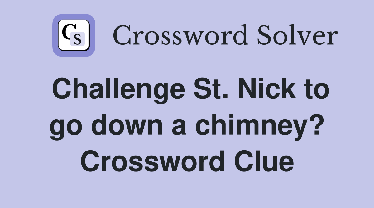 Challenge St. Nick to go down a chimney? Crossword Clue