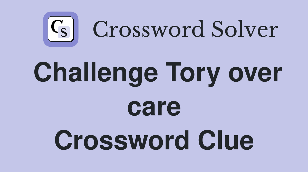 Challenge Tory over care Crossword Clue