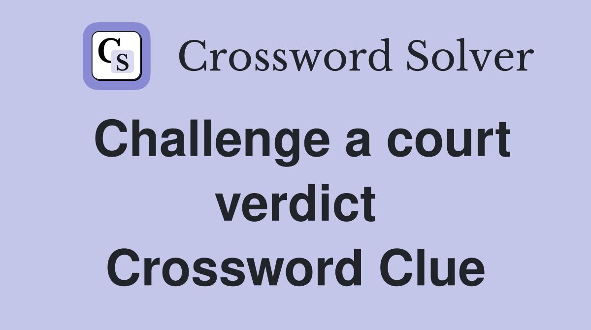 Challenge a court verdict Crossword Clue