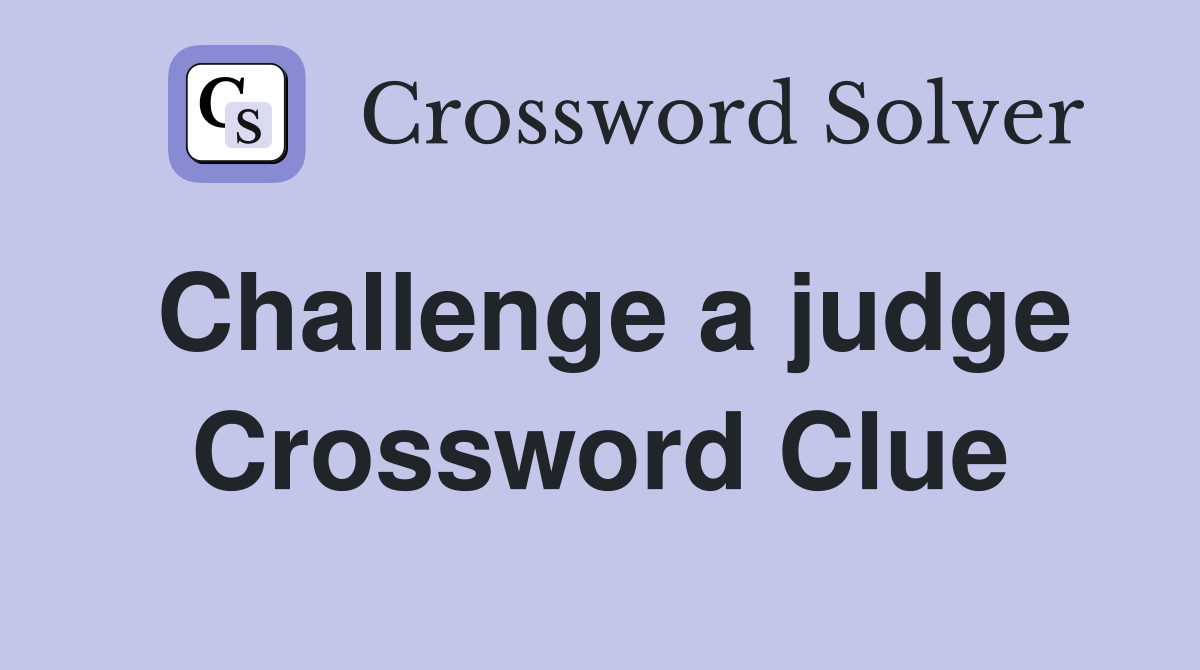Challenge a judge Crossword Clue
