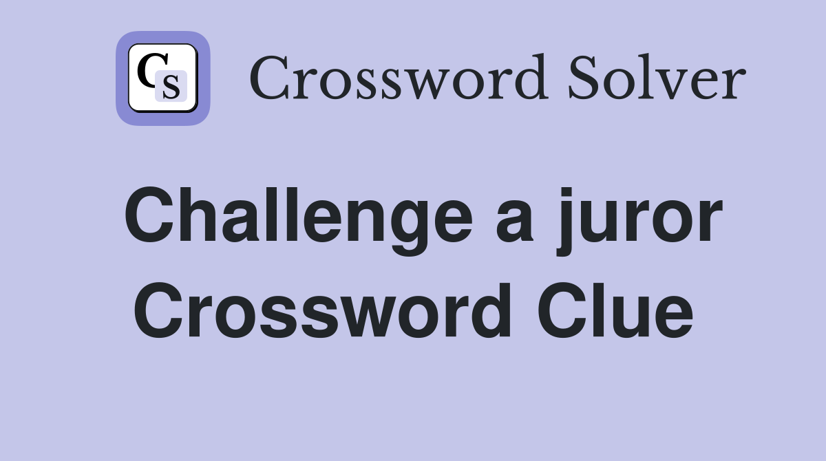 Challenge a juror Crossword Clue