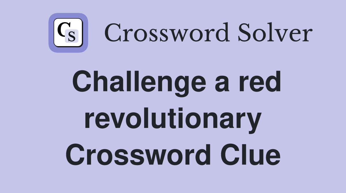 Challenge a red revolutionary Crossword Clue