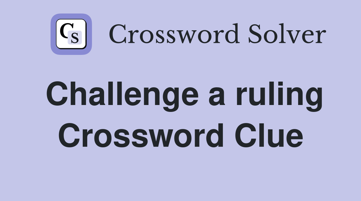Challenge a ruling Crossword Clue