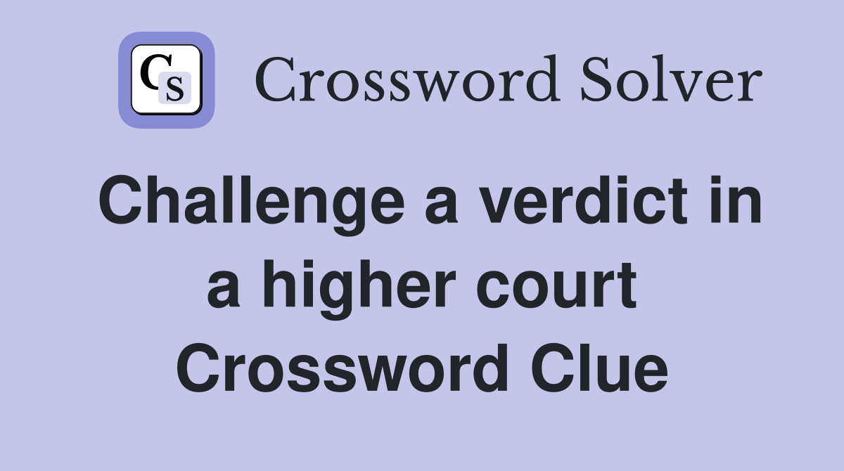 Challenge a verdict in a higher court Crossword Clue