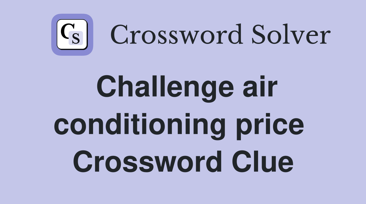 Challenge air conditioning price  Crossword Clue