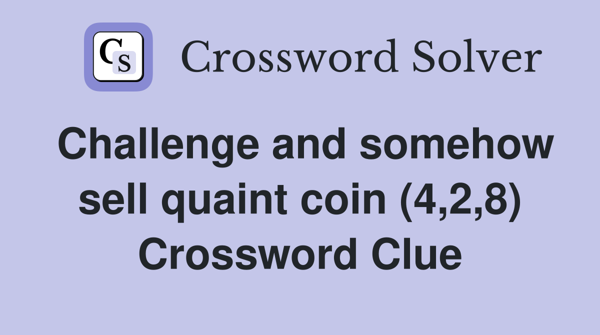 Challenge and somehow sell quaint coin (4,2,8) Crossword Clue