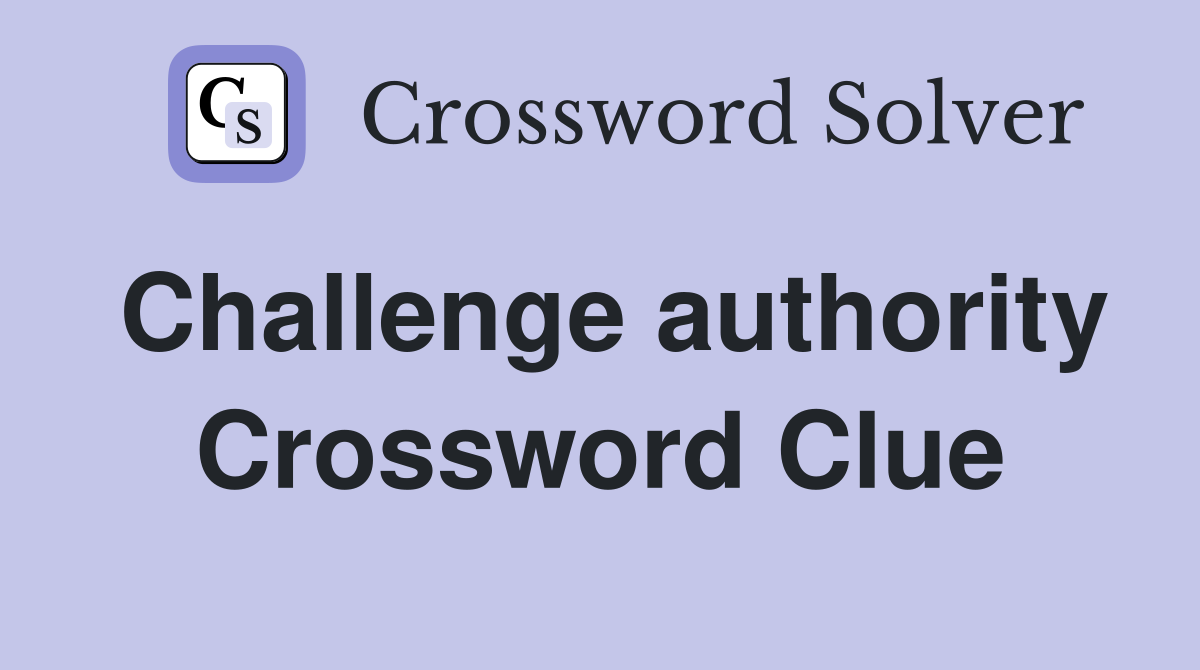 Challenge authority Crossword Clue