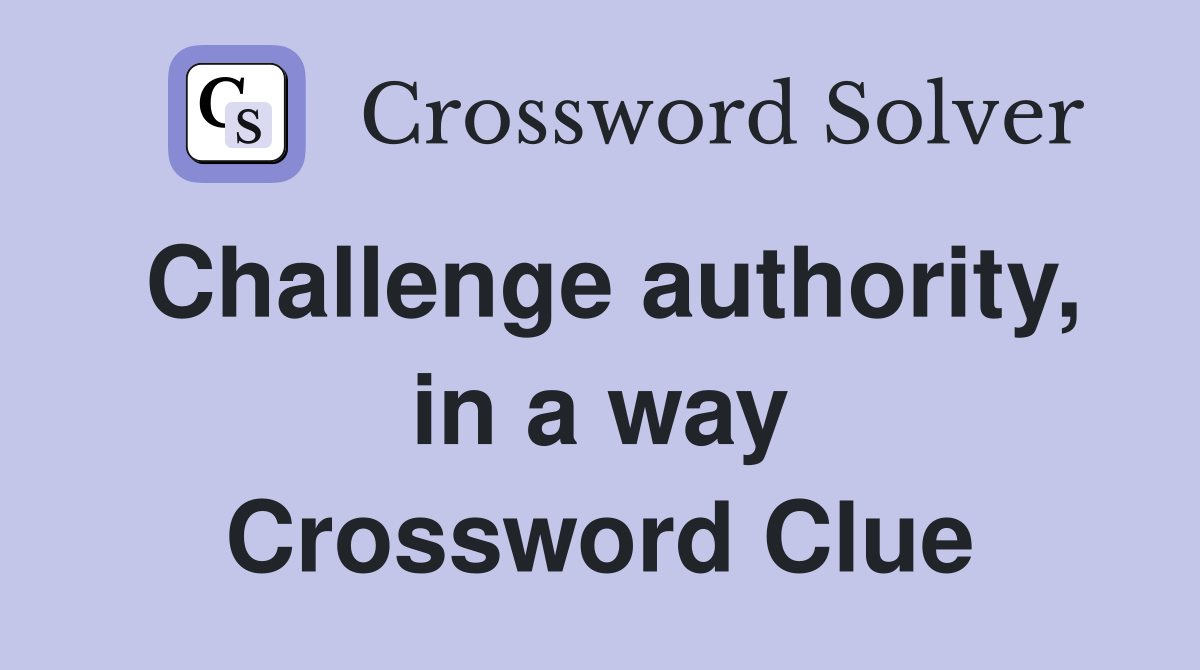 Challenge authority, in a way Crossword Clue