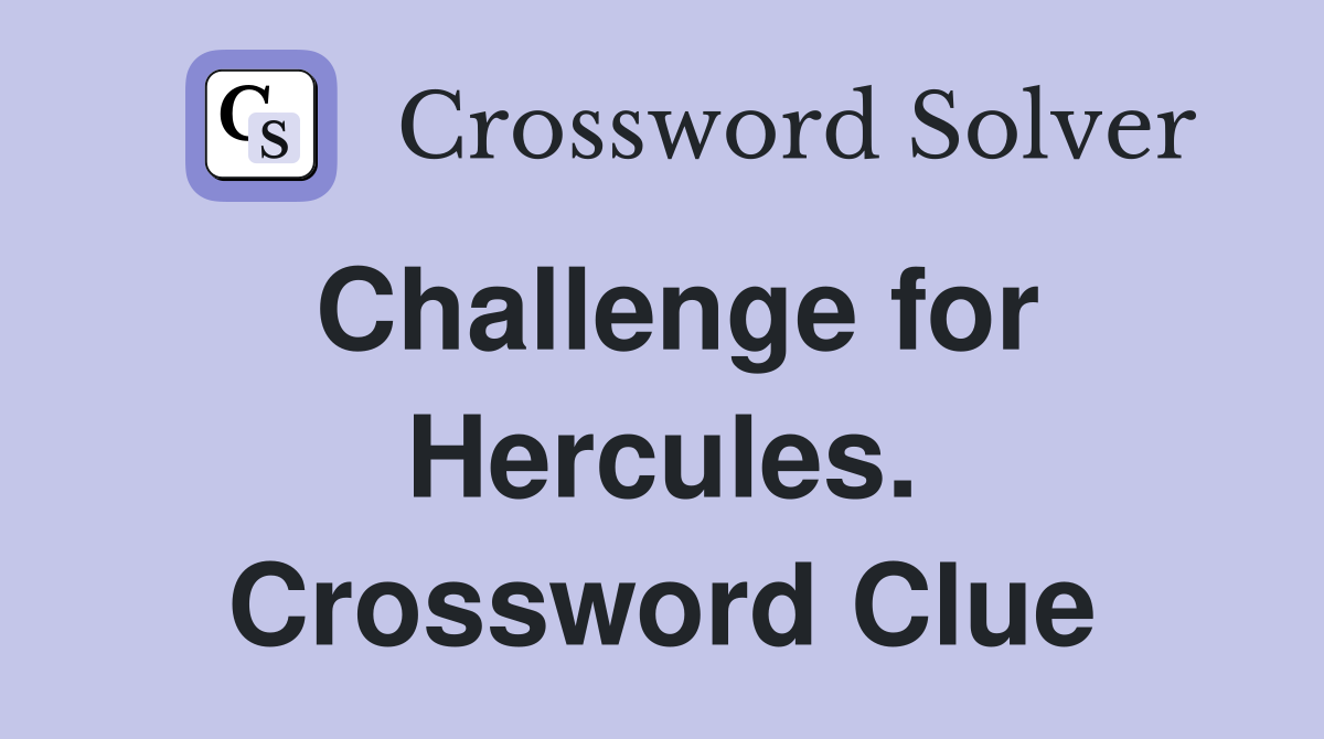 Challenge for Hercules. Crossword Clue