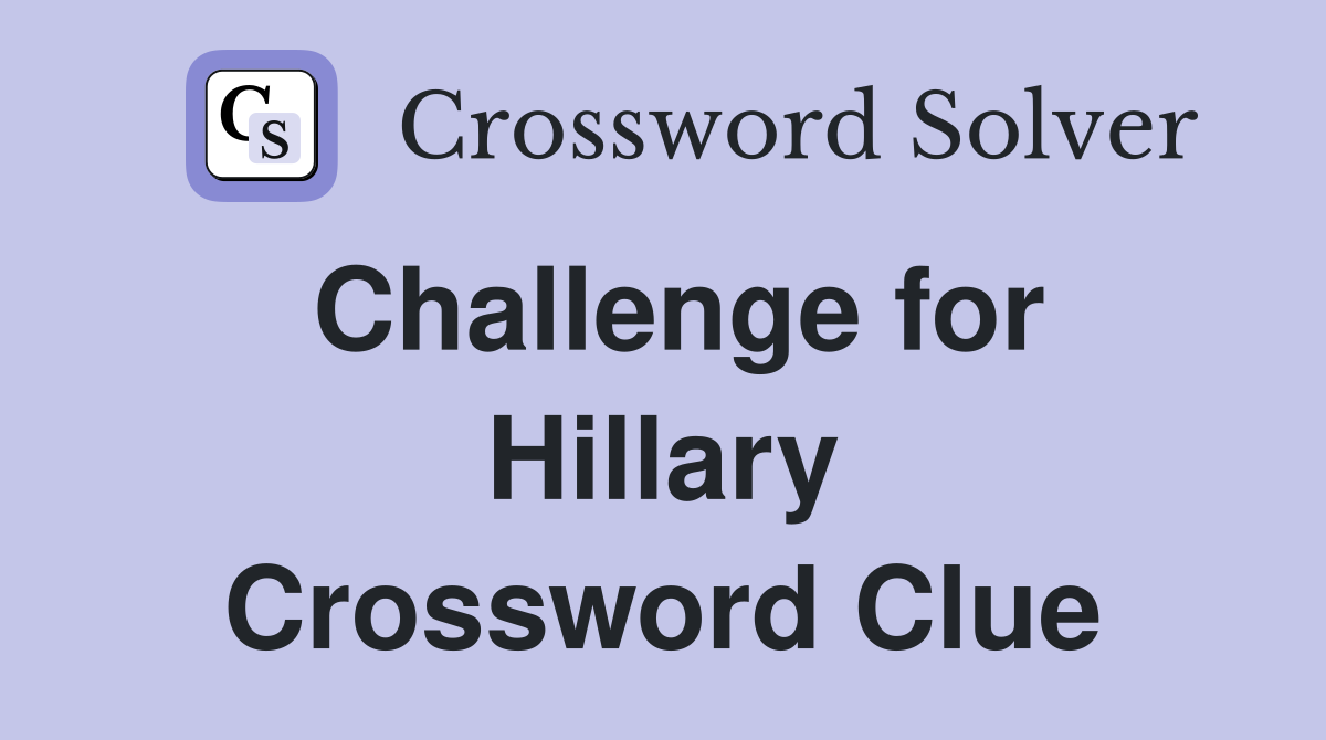 Challenge for Hillary Crossword Clue