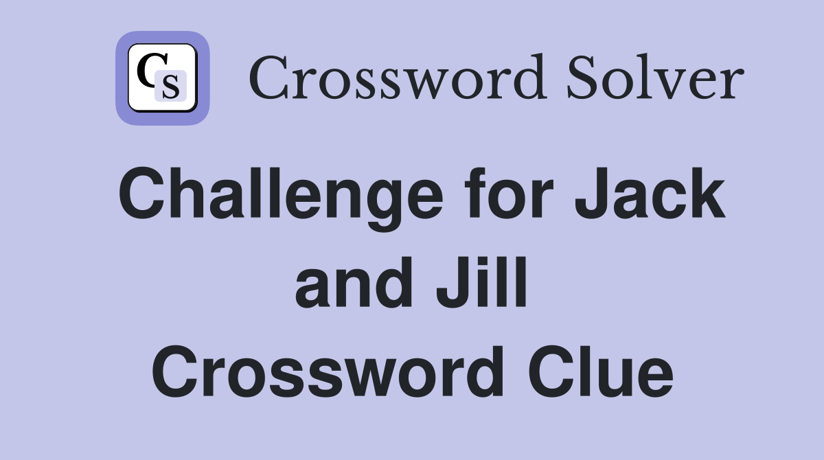 Challenge for Jack and Jill Crossword Clue