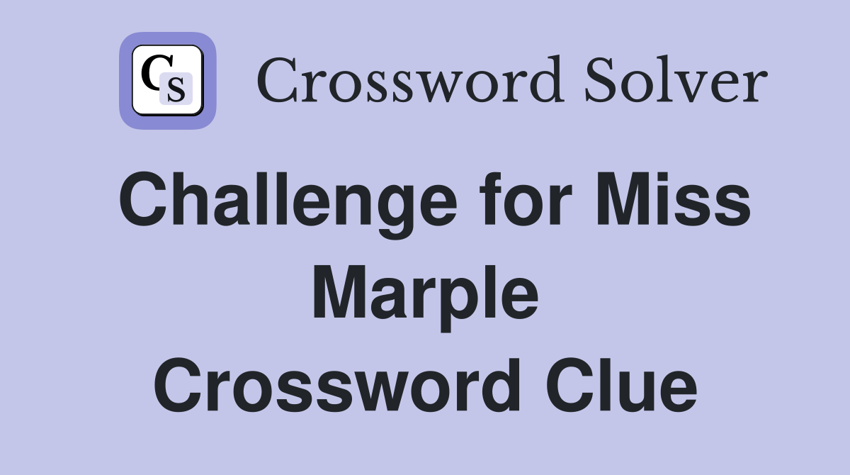 Challenge for Miss Marple Crossword Clue