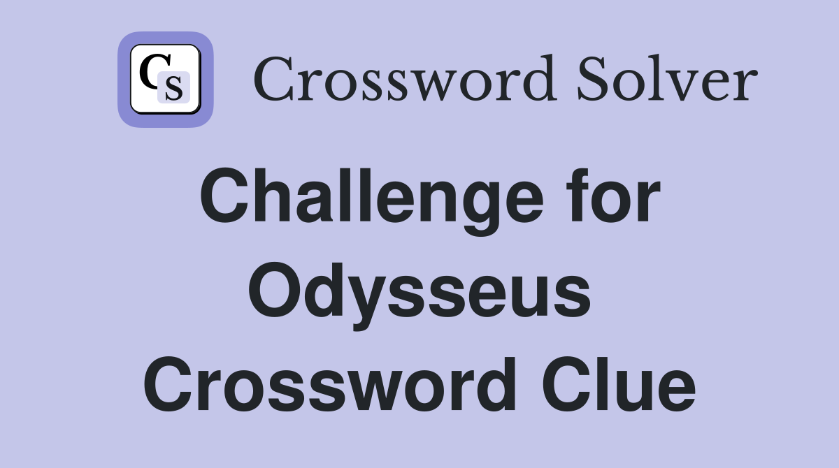 Challenge for Odysseus Crossword Clue