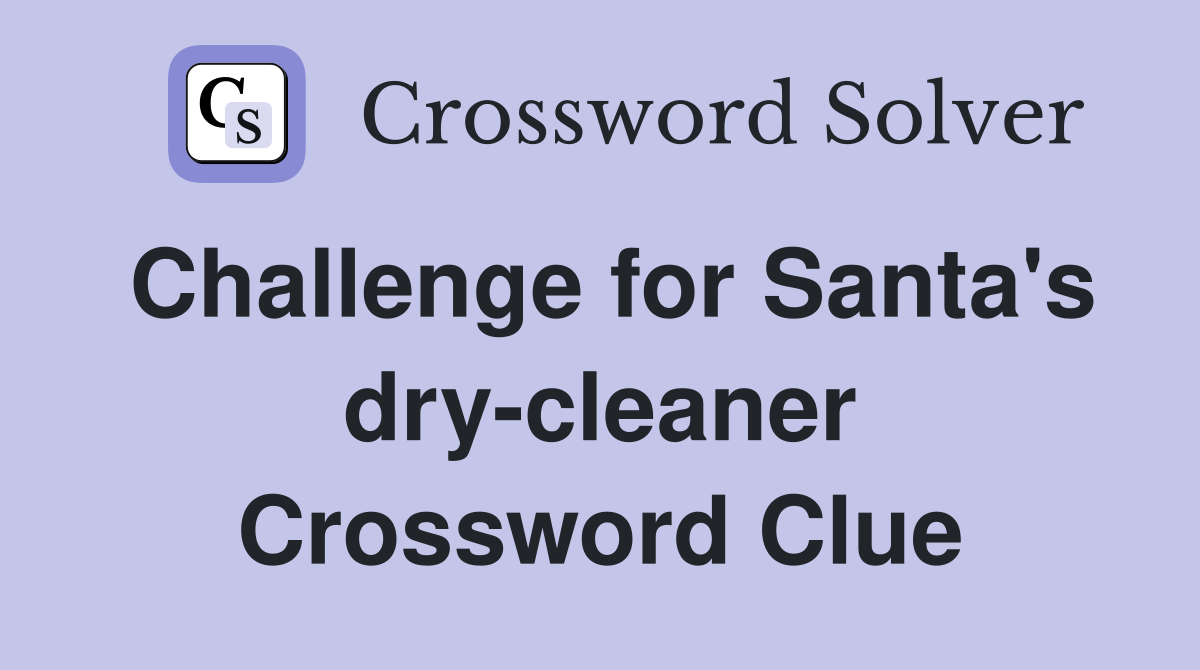 Challenge for Santa's dry-cleaner Crossword Clue