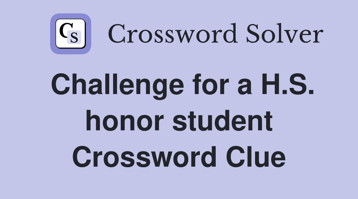 Challenge for a H.S. honor student Crossword Clue