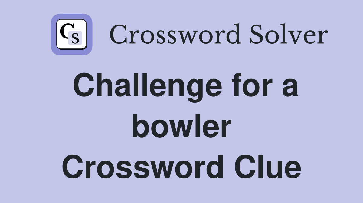 Challenge for a bowler Crossword Clue