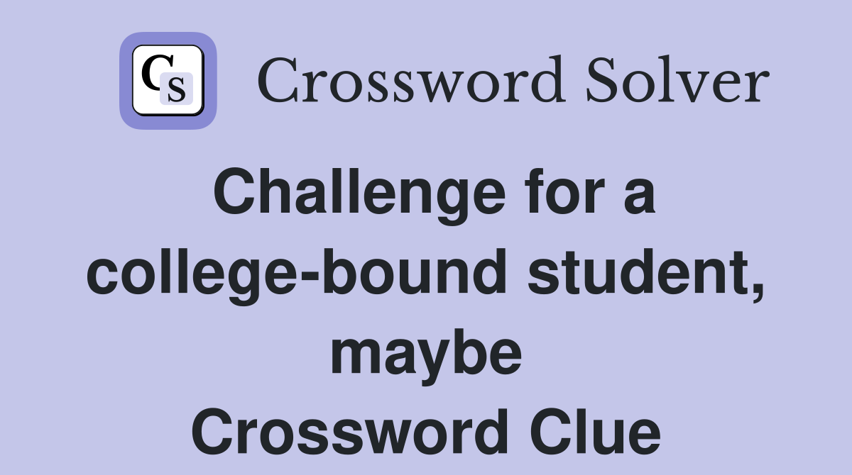 Challenge for a college-bound student, maybe Crossword Clue