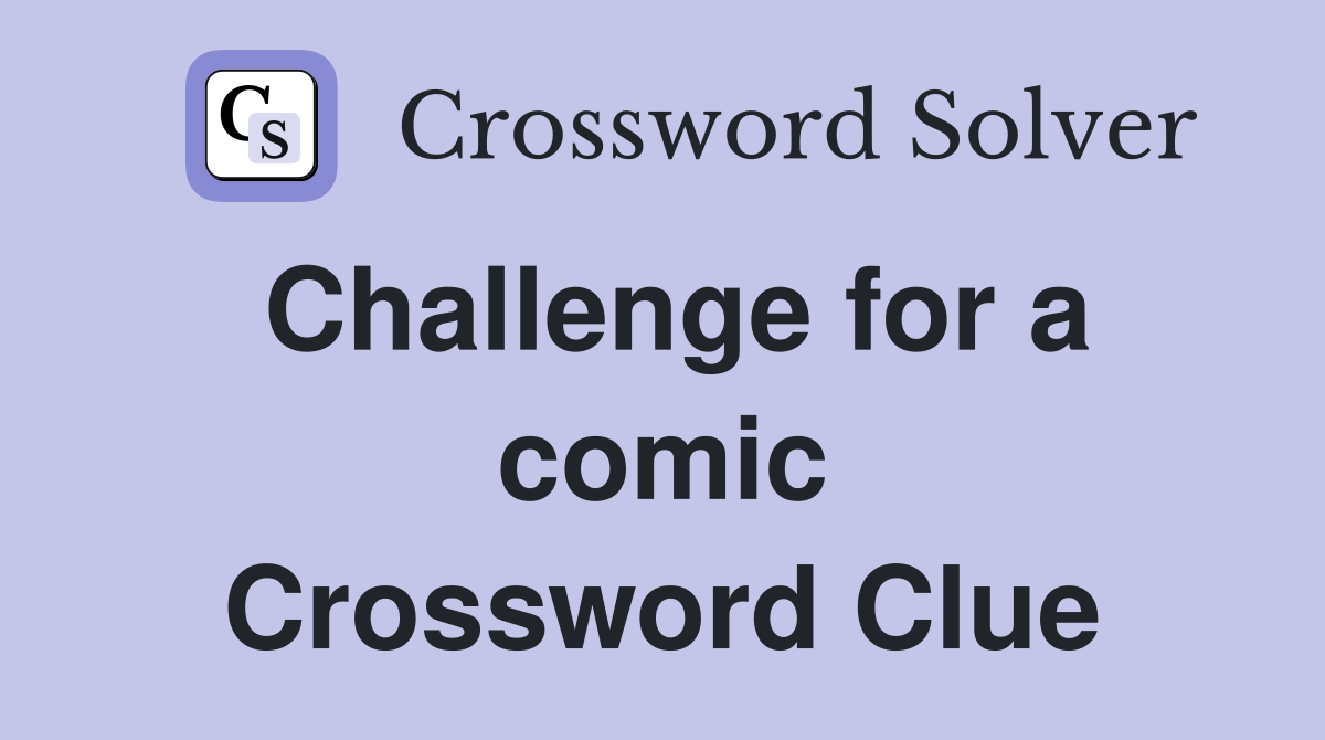 Challenge for a comic Crossword Clue
